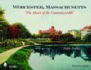 Image for Worcester, Massachusetts : &quot;The Heart of the Commonwealth&quot;