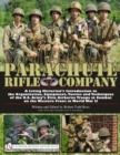 Image for Parachute Rifle Company : A Living Historian’s Introduction to the Organization, Equipment, Tactics and Techniques of the U.S. Army’s Elite Airborne Troops in Combat on the Western Front in World War 