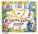 Image for A to Z: Pick What You&#39;ll Be