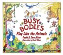 Image for Busy Bodies : Play Like the Animals