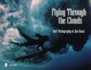 Image for Flying Through the Clouds : Surf Photography of Jim Russi
