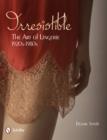 Image for Irresistible: The Art of Lingerie, 1920s-1980s