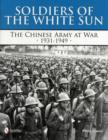Image for Soldiers of the White Sun : The Chinese Army at War 1931-1949