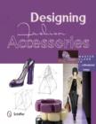 Image for Designing fashion accessories  : master class in professional design