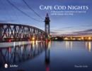 Image for Cape Cod Nights : A Photographic Exploration of Cape Cod and the Islands After Dark