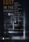 Image for Lost in the darkness  : life inside the world&#39;s most haunted prisons, hospitals, and asylums