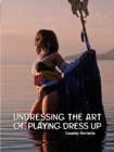 Image for Undressing the Art of Playing Dress Up : Cosplay Deviants