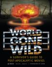 Image for World Gone Wild : A Survivor&#39;s Guide to Post-Apocalyptic Movies