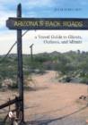 Image for Arizona&#39;s Back Roads : A Travel Guide to Ghosts, Outlaws, and Miners