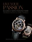 Image for Live Your Passion : Building a Watch Manufacturer: Frederique Constant SA, Alpina, deMonaco