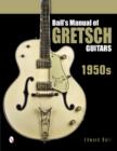 Image for Ball&#39;s Manual of Gretsch Guitars : 1950s