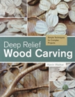 Image for Deep relief wood carving  : simple techniques for complex projects