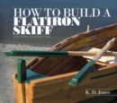 Image for How to build a flatiron skiff  : simple steps using basic tools