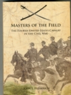 Image for Masters of the field  : the Fourth United States Cavalry in the Civil War