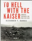 Image for To hell with the Kaiser  : America prepares for war, 1916-1918Volume 2