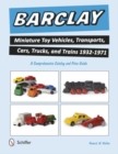 Image for Barclay Miniature Toy Vehicles, Transports, Cars, Trucks, and Trains 1932-1971
