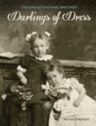 Image for Darlings of dress  : children&#39;s costume, 1860-1920