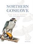 Image for Northern goshawk, the gray ghost  : habits, habitat, and rehabilitation
