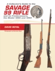 Image for A collector&#39;s guide to the Savage 99 rifle and its predecessors, the model 1895 and 1899
