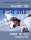 Image for Training the right stuff  : the aircraft that produced America&#39;s jet pilots