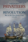 Image for Privateers of the revolution  : war on the New Jersey coast, 1775-1783