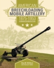 Image for American breechloading mobile artillery 1875-1953  : an illustrated identification guide
