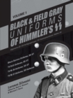 Image for Black and Field Gray Uniforms of Himmler&#39;s SS: Allgemeine-SS  SS Verfugungstruppe SS Totenkopfverbande  Waffen SS, Vol. 1 : Black Service Uniforms, SS-VT/TV Drill Uniforms, SS-VT/TV M-36 Uniforms, SS-