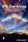 Image for UFOs over Arizona  : a true history of extraterrestrial encounters in the Grand Canyon State