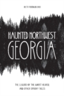 Image for Haunted Northwest Georgia : The Legend of the Ghost Hearse and Other Spooky Tales