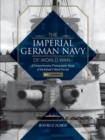 Image for The Imperial German Navy of World War I: A Comprehensive Photographic Study of the Kaiser’s Naval Forces : Vol.1: Warships