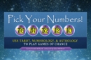 Image for Pick Your Numbers! : Use Tarot, Numerology, and Astrology to Play Games of Chance