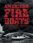 Image for American Fireboats : The History of Waterborne Firefighting and Rescue in America