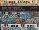 Image for From the platform 2  : more NYC subway graffiti, 1983-1989