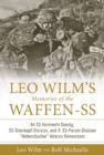 Image for Leo Wilm’s Memories of the Waffen-SS : An SS-Heimwehr Danzig, SS-Totenkopf-Division, and 9. SS-Panzer-Division “Hohenstaufen” Veteran Remembers