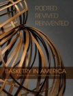 Image for Rooted, revived, reinvented  : basketry in America