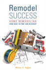 Image for Remodel Success : Home Remodeling Done Right, On Time, and On Budget