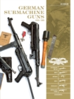 Image for German Submachine Guns, 1918–1945 : Bergmann MP18/I • MP34/38/40/41 • MKb42/43/1 • MP43/1 • MP44 • StG44 • Accessories