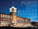 Image for Ponce City Market  : the rise, fall, and rebirth of Atlanta&#39;s largest building