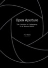 Image for Open aperture  : the evolution of photography in an abstract world