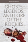 Image for Ghosts, Legends, and Lore of the Rockies