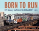 Image for Born to Run : NYC Subway Graffiti on the IND and BMT Lines