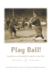 Image for Play ball!  : doughboys and baseball during the Great War