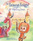 Image for The Bravest Knight Who Ever Lived