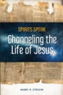 Image for Spirits Speak : Channeling the Life of Jesus