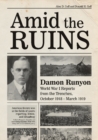 Image for Amid the Ruins : Damon Runyon: World War I Reports from the American Trenches and Occupied Europe, October 1918–March 1919, with a Selection of His Wartime Poetry