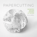 Image for Papercutting : Geometric Designs Inspired by Nature