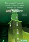Image for Haunted Historic Colonial Williamsburg, Virginia : With Breakthrough Ghost Photography