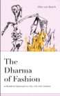 Image for The dharma of fashion  : a Buddhist approach to our life with clothes