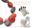 Image for Mastering Contemporary Jewelry Design : Inspiration, Process, and Finding Your Voice