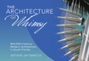 Image for The architecture of whimsy  : mid-20th-century modern architecture in South Florida